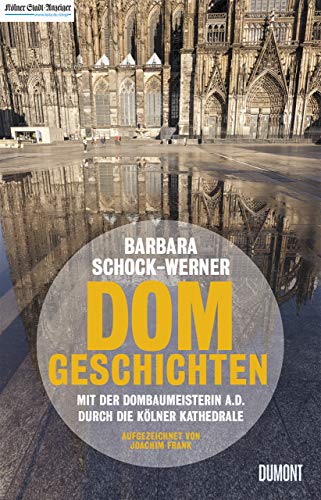 Dom-Geschichten : Mit der Dombaumeisterin a.D. durch die Kölner Kathedrale - Barbara Schock-Werner