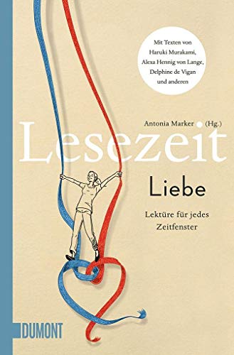 Lesezeit - Liebe : Lektüre für jedes Zeitfenster. Antonia Marker (Hg.) - Marker, Antonia (Herausgeber)