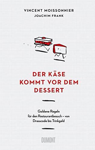 Stock image for Der Kse kommt vor dem Dessert: Goldene Regeln fr den Restaurantbesuch ? von Dresscode bis Trinkgeld for sale by medimops