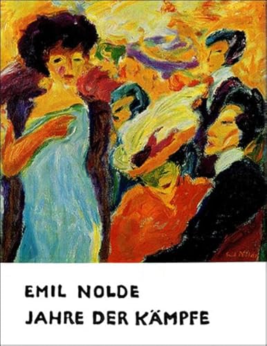 Jahre der Kämpfe : 1902 - 1914. von. [Hrsg. von der Stiftung Sebüll Ada und Emil Nolde], Nolde, E...