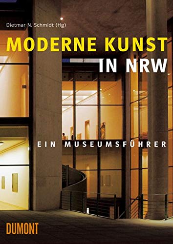 Moderne Kunst in NRW : ein Museumsführer. hrsg. von Dietmar N. Schmidt. Mit Beitr. von Sabine Schütz . - Schmidt, Dietmar N. und Sabine Schütz