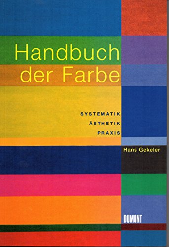 Handbuch der Farbe: Systematik, Ästhetik, Praxis - Gekeler, Hans