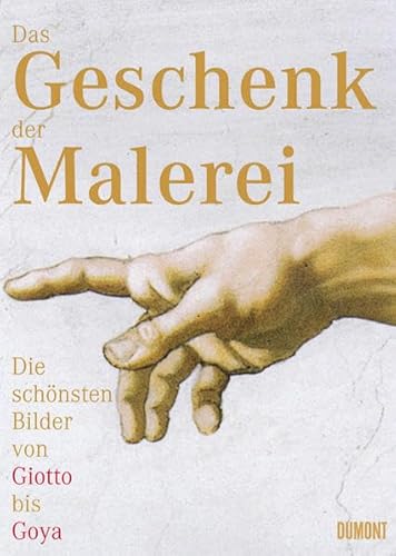 9783832174774: Das Geschenk der Malerei. Die schnsten Bilder von Giotto bis Goya