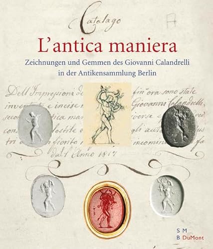 L'Antica Maniera: Zeichnungen und Gemmen des Giovanni Calandrelli in der Antikensammlung Berlin