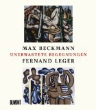 Stock image for Max Beckmann, Fernand Lger. Unerwartete Entgegnungen. Kln, Museum Ludwig for sale by Pallas Books Antiquarian Booksellers