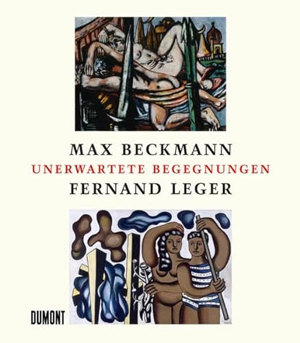 Stock image for Unerwartete Begegnungen- Max Beckmann - Fernand Leger. for sale by Sequitur Books