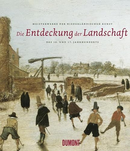 Die Entdeckung der Landschaft, Meisterwerke Der Niederlandischen Kunst Des 16 & 17 Jahrhunderts - WIEMANN, Elsbeth & GASCHKE, Jenny