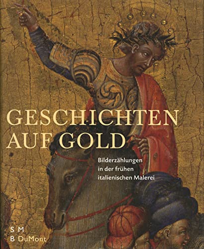 GESCHICHTEN AUF GOLD - Bilderzählungen in der frühen italienischen Malerei *. - Weppelmann (Hrsg.), Stefan