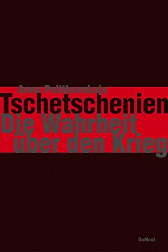 Tschetschenien : die Wahrheit über den Krieg. Aus dem Russ. von Hannelore Umbreit und Ulrike Zemme. - Politkovskaja, Anna S.