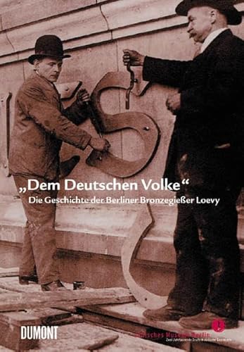 Beispielbild fr Dem Deutschen Volke". Die Geschichte des Berliner Bronzegieer Loevy. zum Verkauf von Antiquariat Langguth - lesenhilft