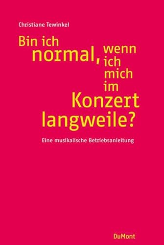 Bin ich normal, wenn ich mich im Konzert langweile? : eine musikalische Betriebsanleitung. Christiane Tewinkel. Mit Zeichn. von Rattelschneck - Tewinkel, Christiane (Verfasser)