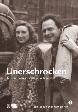 Unerschrocken. Auf dem Weg nach Palästina. Tereska Torres' Filmtagebuch von 1947 - Jüdisches, Museum Berlin und Ronny Loewy
