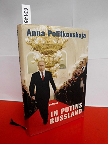 In Putins Russland Anna Politkowskaja Literatur Essays Feuilleton Vladimir Putin Geschichte Politik Politik Gesellschaft Wladimir Putin Entführung Folter Kaukasus Krieg Plünderung Russland Sachbuch S.Fischer Verlag Tschetschenien Tschetschenienkrieg ab 1999 Tschetschenien Politik Zeitgeschehen Übergriff Zivilbevölkerung - Anna Politkowskaja Politkovskaja, Anna Ulrike Zemme, Hannelore Umbreit