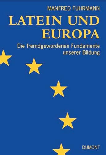 Beispielbild fr Latein und Europa. Die fremd gewordenen Fundamente unserer Bildung zum Verkauf von medimops