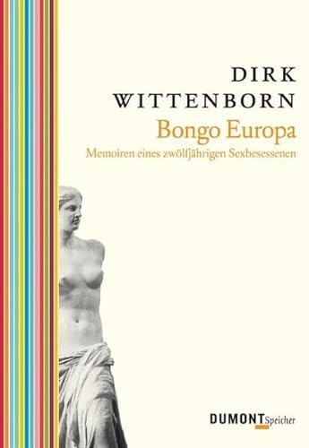 Bongo Europa : Memoiren eines zwölfjährigen Sexbesessenen. [Aus dem Engl. von Angela Praesent] / ...