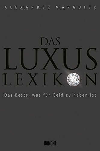 Das Luxuslexikon: Das Beste, was für Geld zu haben ist - Marguier, Alexander
