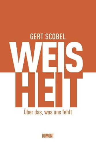 Weisheit: Über das, was uns fehlt - Gert Scobel