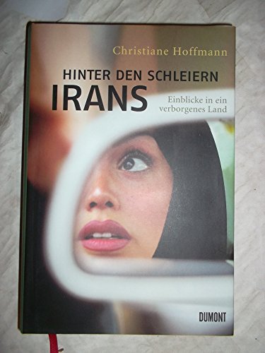 9783832180614: Hinter den Schleiern Irans: Einblicke in ein verborgenes Land