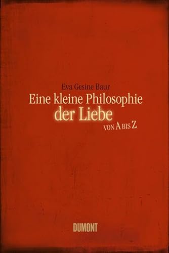 Stock image for Eine kleine Philosophie der Liebe von A bis Z for sale by medimops