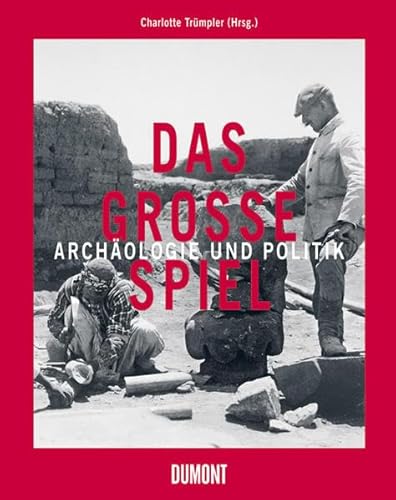 9783832190637: Das Groe Spiel: Archologie im Dienste der Mchte: Archologie und Politik