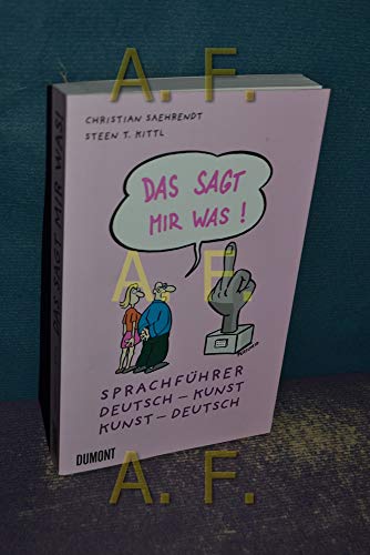 Beispielbild fr Das sagt mir was: Sprachfhrer Kunst: Sprachfhrer Deutsch - Kunst / Kunst - Deutsch zum Verkauf von medimops