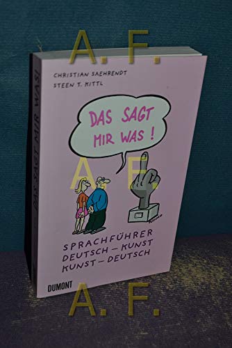 Stock image for Das sagt mir was: Sprachfhrer Kunst: Sprachfhrer Deutsch - Kunst / Kunst - Deutsch for sale by medimops