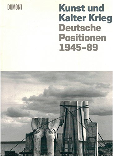 Beispielbild fr Kunst und Kalter Krieg. Deutsche Positionen 1945-89 - Katalog zur gleichnamigen Ausstellung Los Angeles, Nrnberg, Berlin, 2009-2010 zum Verkauf von medimops