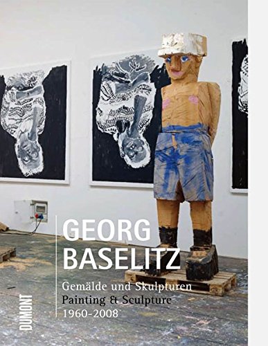 9783832191825: Georg Baselitz: Gemalde und Skulpturen/Painting & Sculpture 1960-2008: Gemlde und Skulpturen, Painting & Sculpture, 1960 - 2008