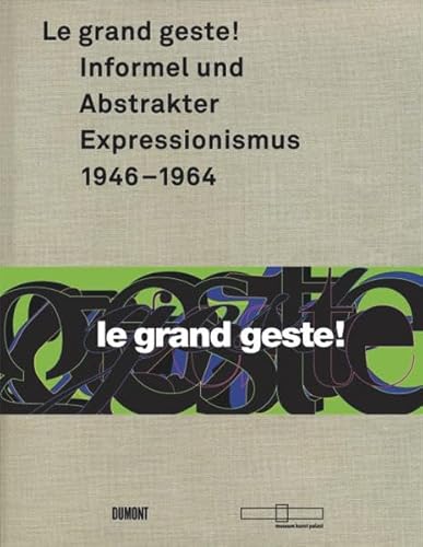 Le grand geste ! Informel und Abstrakter Expressionismus 1946 - 1964. Herausgegeben von museum kunst palast, Kay Heymer, Susanne Rennert, Beat Wismer. - HEYMER Kay u.a. (Hrsg.).