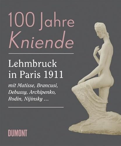 Beispielbild fr Die Kieende. 100 Jahre Wilhelm Lehmbruck in Paris 1911: Ausstellung 24. September 2011 bis 22. Januar 2012 im Lehmbruck Museum, Duisburg: Mit Matisse, Brancusi, Debussy, Archipen zum Verkauf von medimops