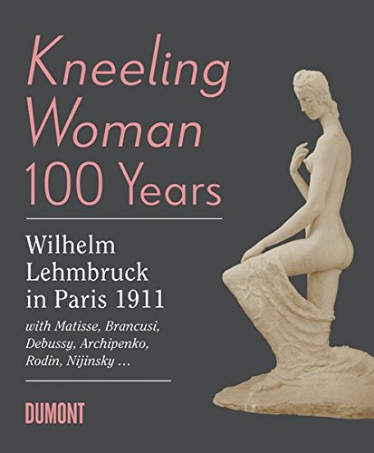 Stock image for Kneeling Woman 100 Years. Lehmbruck in Paris 1911: with Matisse, Brancusi, Bebussy, Archipe for sale by Revaluation Books