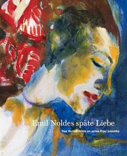 Stock image for Emil Noldes spte Liebe: Das Vermchtnis an seine Frau Jolanthe for sale by medimops