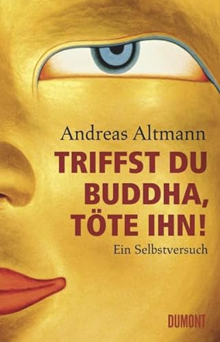 Beispielbild für Triffst du Buddha, tÃ te ihn!: Ein Selbstversuch Andreas Altmann zum Verkauf von tomsshop.eu