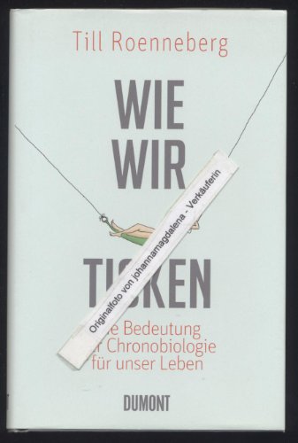 Beispielbild fr Wie wir ticken: Die Bedeutung der inneren Uhr fr unser Leben: Die Bedeutung der Chronobiologie fr uns zum Verkauf von medimops