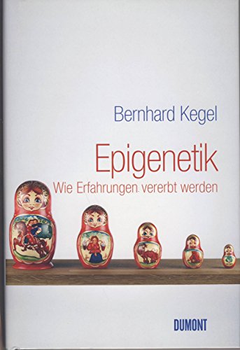 Epigenetik: Wie Erfahrungen vererbt werden - Bernhard Kegel