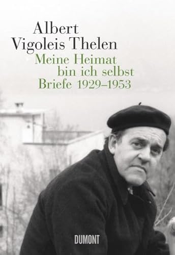 9783832195595: Albert Vigoleis Thelen. Meine Heimat bin ich selbst: Briefe 1929-1953