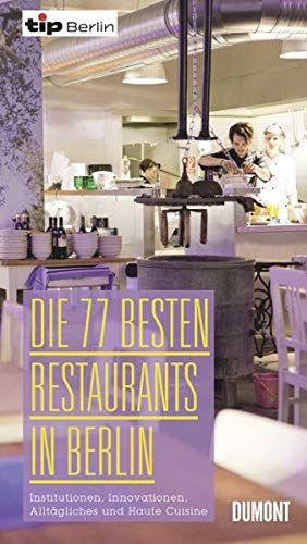 Beispielbild fr Die 77 besten Restaurants in Berlin: Institutionen, Innovationen, Alltgliche zum Verkauf von Ammareal
