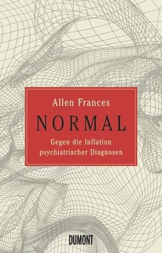 NORMAL: Gegen die Inflation psychiatrischer Diagnosen - Allen, Frances