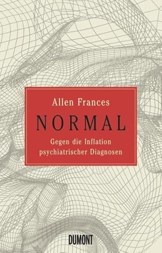 Normal: Gegen die Inflation psychiatrischer Diagnosen (9783832197001) by Frances, Allen