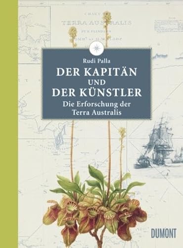 Der Kapitän und der Künstler. Die Erforschung der Terra Australis. - Rudi Palla