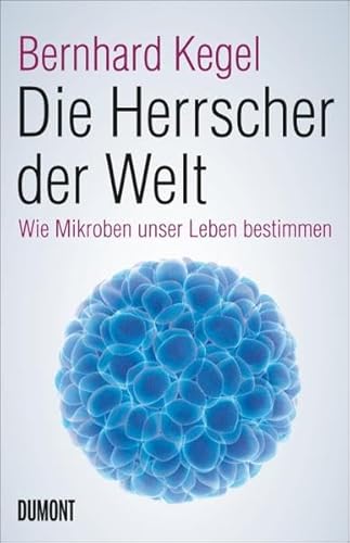 9783832197735: Die Herrscher der Welt: Wie Mikroben unser Leben bestimmen