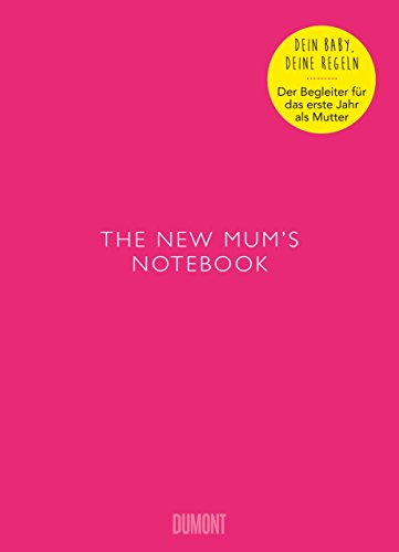 Stock image for The New Mum's Notebook: Dein Baby - Deine RegelnDer Begleiter fr das erste Jahr als Mutter for sale by Books Unplugged
