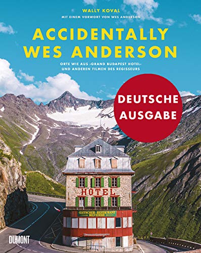 9783832199852: Accidentally Wes Anderson (Deutsche Ausgabe): Orte wie aus Grand Budapest Hotel und anderen Filmen des Regisseurs