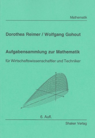 Aufgabensammlung zur Mathematik - für Wirtschaftswissenschaftler und Techniker (4. erw. Aufl.) - Dorothea Reimer