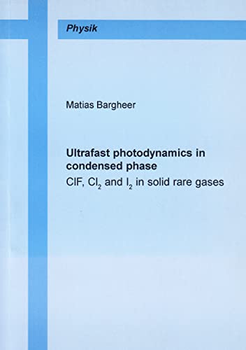 Beispielbild fr Ultrafast photodynamics in condensed phase - ClF, Cl2 and I2 in solid rare gases: CIF, CI2 and I2 in Solid Rare Gases (Berichte aus der Physik) zum Verkauf von medimops