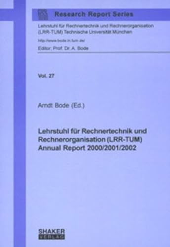 Imagen de archivo de Lehrstuhl fr Rechnertechnik und Rechnerorganisation (LRR-TUM): Annual Report 2000/2001/2002 (Research Report Series Lehrstuhl fr Rechnertechnik und . Technische Universitt Mnchen) a la venta por medimops