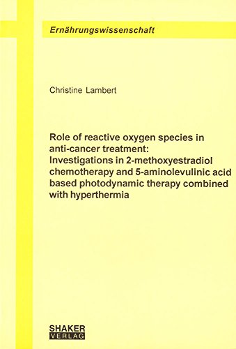 9783832213084: Role of Reactive Oxygen Species in Anti-cancer Treatment: Investigations in 2-methoxyestradiol Chemotherapy and 5-aminolevulinic Acid Based Photodynamic Therapy Combined with Hyperthermia