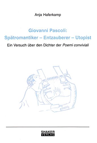 Stock image for Giovanni Pascoli - Sptromantiker - Entzauberer - Utopist. Ein Versuch ber den Dichter der Poemi conviviali. Inaugural-Dissertation der Uni Bonn for sale by Antiquariat Andreas Schwarz