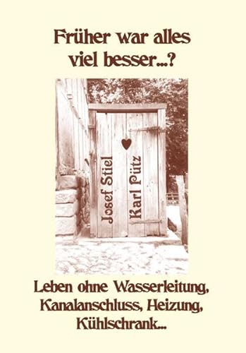 Beispielbild fr Frher war alles viel besser.? Teil 1, Leben ohne Wasserleitung, Kanalanschluss, Heizung, Khlschrank . zum Verkauf von medimops