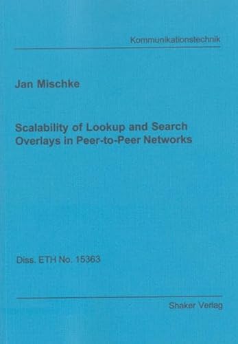 Scalability of Lookup and Search Overlays in Peer-to-Peer Networks (Berichte Aus Der Kkmmunikationstechnik) (9783832225001) by Jan Mischke